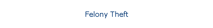 Felony Theft